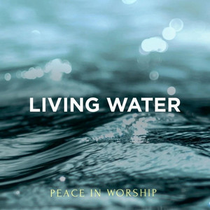 LIVING WATER (Peace in Worship)