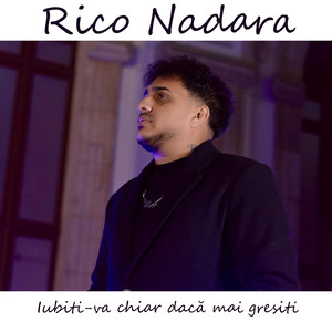 Rico Nadara - Iubiti-va chiar dacă mai gresiti