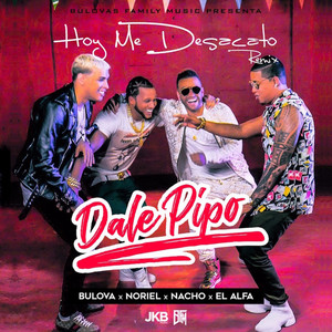Bulova - Hoy Me Desacato (Dale Pipo Remix) [feat. Nacho, Noriel & El Alfa]