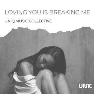 Loving You Is Breaking Me by Uniq Music Collective
