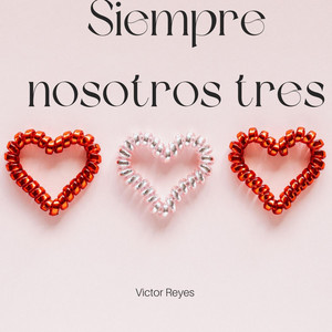 Siempre Nostros Tres by Victor Reyes