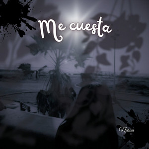 Me cuesta by Naraa