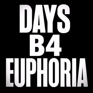 days b4 euphoria