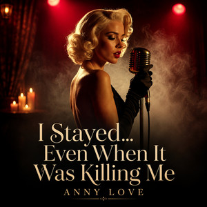 I Stayed Even When It Was Killing Me by Anny Love Music