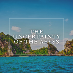 The Uncertainty of the Abyss album