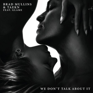 We Don't Talk About It (feat. Glame) by Brad Mullins, Taekn, Glame...