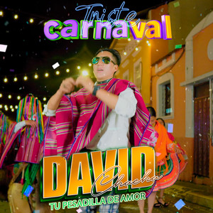 david chacha tu pesadilla del amor - Triste Carnaval
