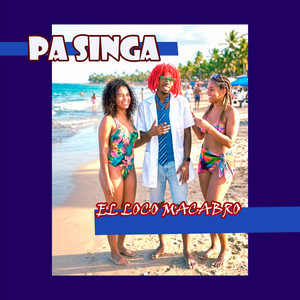 Pa Singa by El Loco Macabro