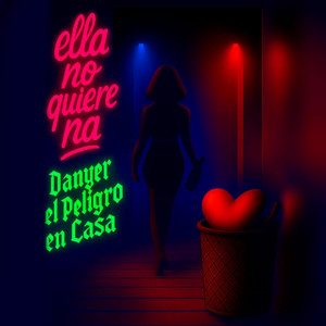 Ella No Quiere Na by Danyer el peligro en casa