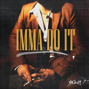 HEAVY - Imma do it