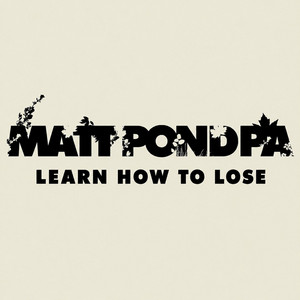 Learn How To Lose by Matt Pond PA, Anya Marina