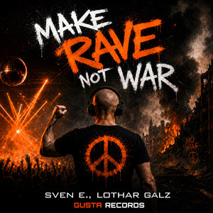 Make Rave Not War by Sven E, Lothar Galz