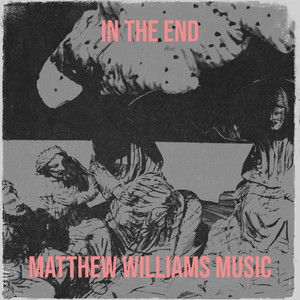 In the End by Matthew Williams Music
