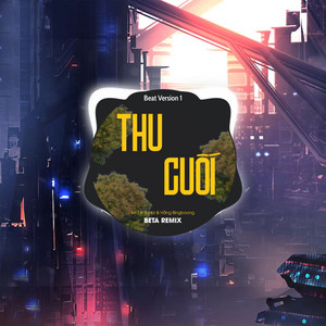 Beta Remix, Mr T, Yanbi & Hằng BingBoong - Thu Cuối  (Beat 1)