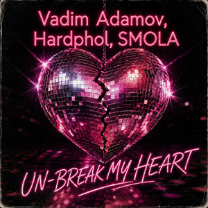 Un-Break My Heart by Vadim Adamov, Hardphol, SMOLA