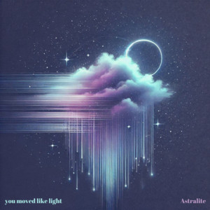 you moved like light by Astralite