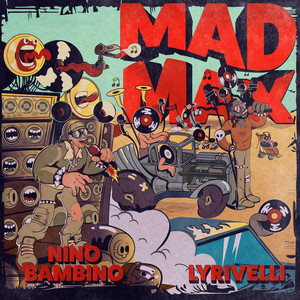 MAD MAX by nino bambino, Lyrivelli