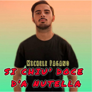 Michele Pagano - Si chiù doce d'a Nutella