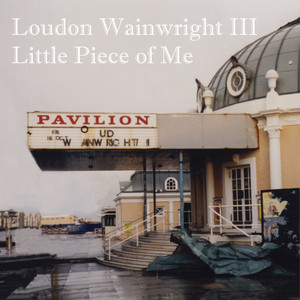 Little Piece of Me — Loudon Wainwright III