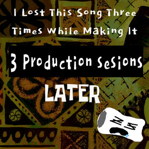 I Lost This Song 3 Times While Making It
