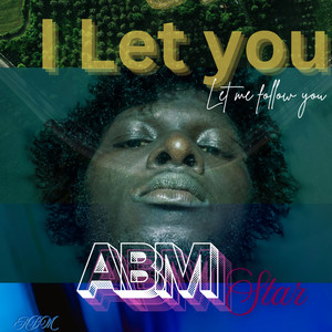 Let you Let me follow you by ABMstar