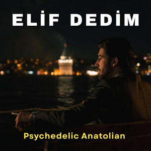 Mystic Anadolu - Elif Dedim Be Dedim (Psychedelic)