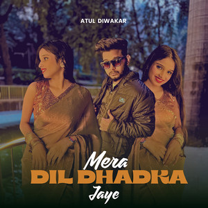 Mera Dil Dhadka Jaye by Atul Diwakar