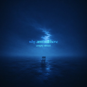 why am i still here by empty street