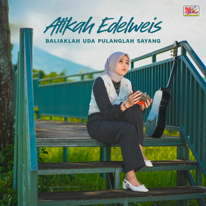 Baliaklah Uda Pulanglah Sayang by Atikah Edelweis