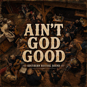 Ain't God Good - Single by Southern Revival Sound | Spotify