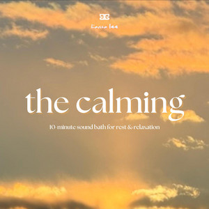 The Calming (10-minute sound bath for rest & relaxation) by Bianca Lee