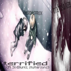 terrified by basedasfrick, SixBlunts, stuttersons