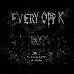 Every Opp K by 22_lok13, LokerofrmtheVeez, Mr.SunValley