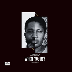 WHERE YOU DEY by Isaayboo