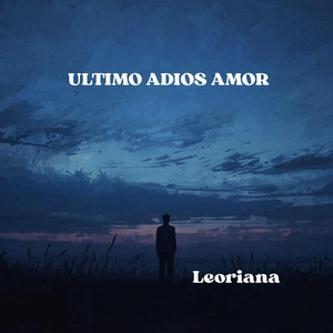 ULTIMO ADIOS AMOR by Leoriana