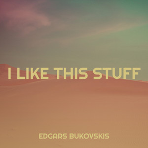 I Like This Stuff by Edgars Bukovskis
