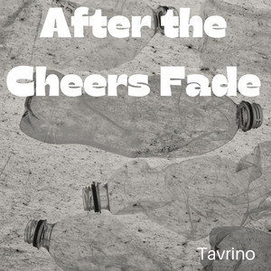 After the Cheers Fade by Tavrino