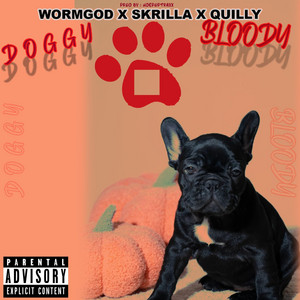 DOGGY BLOODY by Wormgod, Skrilla, Quilly