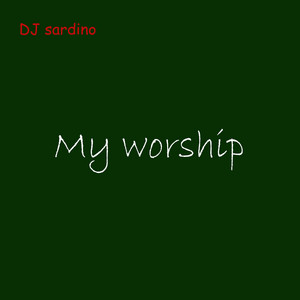 DJ Sardino - My Worship