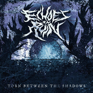 Torn Between The Shadows by ECHOES IN RUIN