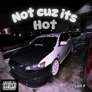 Not Cuz its Hot
