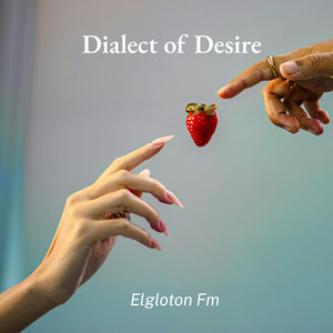 Dialect of Desire by Elgloton Fm