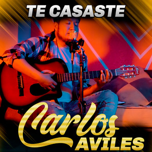 Carlos Aviles - Te Casaste
