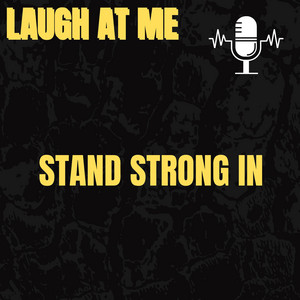 Stand Strong In by Laugh at me