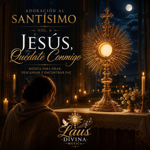 Jesús, Quédate Conmigo Esta Noche by Laus Divina Musica