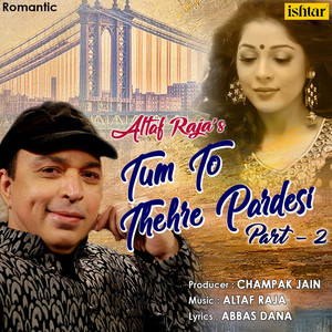 Tum To Thehre Pardesi, Pt. 2 by Altaf Raja