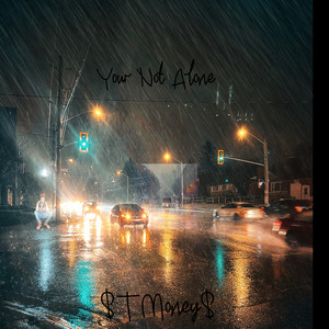 $T Money$ - Your Not Alone