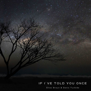 If I've Told You Once by Elias Braun, Denis Turbide