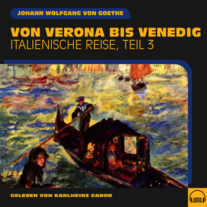 Von Verona bis Venedig (Italienische Reise, Teil 3) Audiobook
