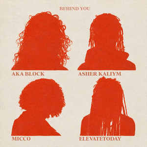 Behind You by AKA Block, Micco, Asher Kaliym, elevatetoday